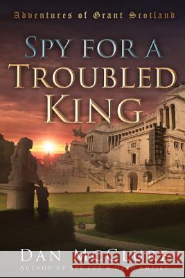 Spy for a Troubled King Dan McClure 9781539330721 Createspace Independent Publishing Platform