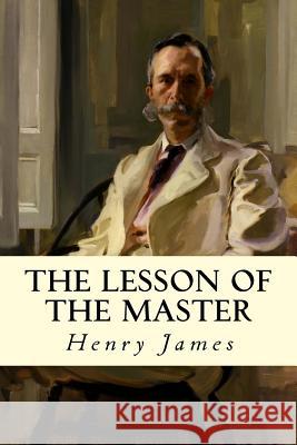 The Lesson of the Master Henry James Editorial Oneness 9781539332374 Createspace Independent Publishing Platform