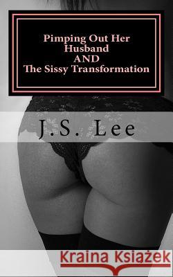 Pimping Out Her Husband (Complete Series) AND The Sissy Transformation (Comple Lee, J. S. 9781539333227 Createspace Independent Publishing Platform