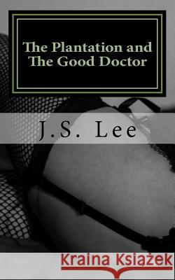 The Plantation (Complete Series) and The Good Doctor (Complete Series) Lee, J. S. 9781539334811 Createspace Independent Publishing Platform