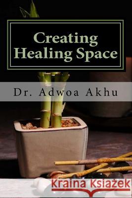 Creating Healing Space Dr Adwoa Akhu 9781539335559