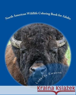 North American Wildlife Coloring Book for Adults: Let's Get Wild Loretta Emmons 9781539335603
