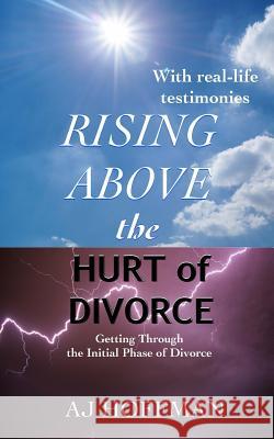 Rising Above the Hurt of Divorce: Getting Through the Initial Phase of Divorce Aj Hoffman 9781539337577 Createspace Independent Publishing Platform