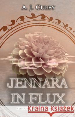 Jennara in Flux A. J. Culey 9781539339403