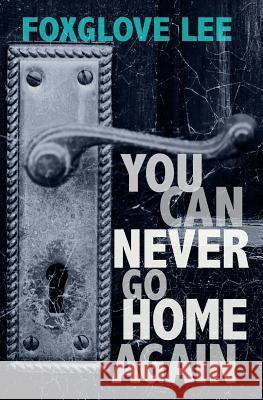 You Can Never Go Home Again: Paranormal LGBTQ Young Adult Fiction Lee, Foxglove 9781539340829 Createspace Independent Publishing Platform