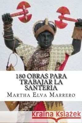 180 obras para trabajar la santeria Marrero, Martha Elva 9781539341697 Createspace Independent Publishing Platform