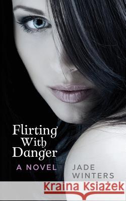 Flirting With Danger Winters, Jade 9781539342335 Createspace Independent Publishing Platform