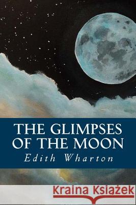 The Glimpses of the Moon Edith Wharton Editorial Oneness 9781539342342 Createspace Independent Publishing Platform