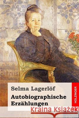 Autobiographische Erzahlungen Selma Lagerlof Marie Franzos Pauline Klaiber-Gottschau 9781539342472