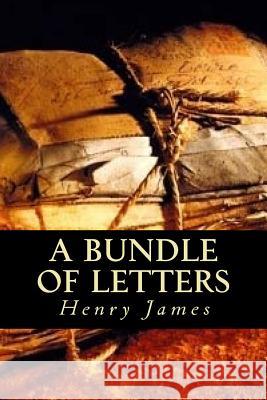 A Bundle of Letters Henry James Editorial Oneness 9781539342625 Createspace Independent Publishing Platform