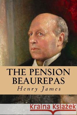 The Pension Beaurepas Henry James Editorial Oneness 9781539342656 Createspace Independent Publishing Platform