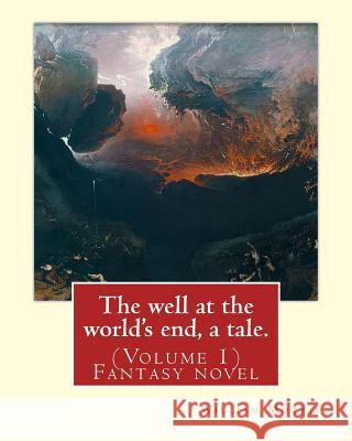 The well at the world's end, a tale. By: William Morris: (Volume 1) Fantasy novel Morris, William 9781539342700 Createspace Independent Publishing Platform