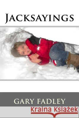 Jacksayings Gary Fadley 9781539343509 Createspace Independent Publishing Platform