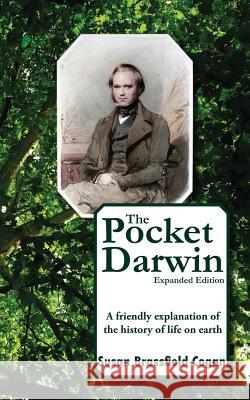 The Pocket Darwin: A friendly explanation of the history of life on earth Cogan, Susan Brassfield 9781539343660 Createspace Independent Publishing Platform