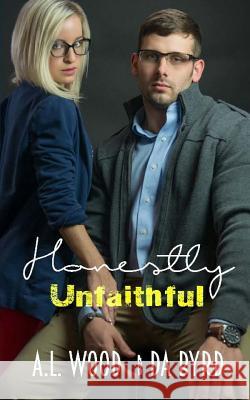 Honestly Unfaithful: #1 A. L. Wood Da Byrd 9781539343998 Createspace Independent Publishing Platform