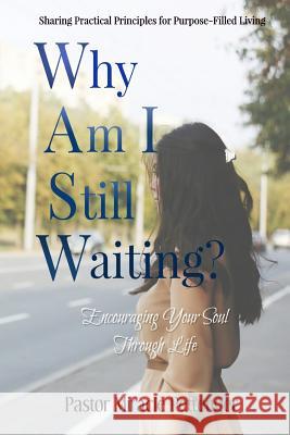 Why Am I Still Waiting?: Encouraging Your Soul Through Life Miracle Pettenger 9781539344858 Createspace Independent Publishing Platform