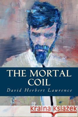 The Mortal Coil David Herbert Lawrence Editorial Oneness 9781539344964 Createspace Independent Publishing Platform