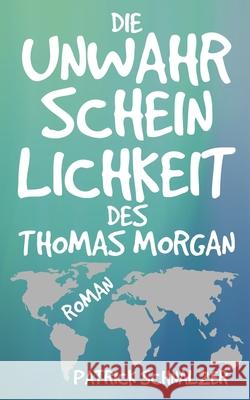 Die Unwahrscheinlichkeit des Thomas Morgan Patrick Schnalzer 9781539345411 Createspace Independent Publishing Platform