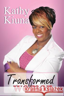 Transformed Woman Kathy Kiuna 9781539345435 Createspace Independent Publishing Platform