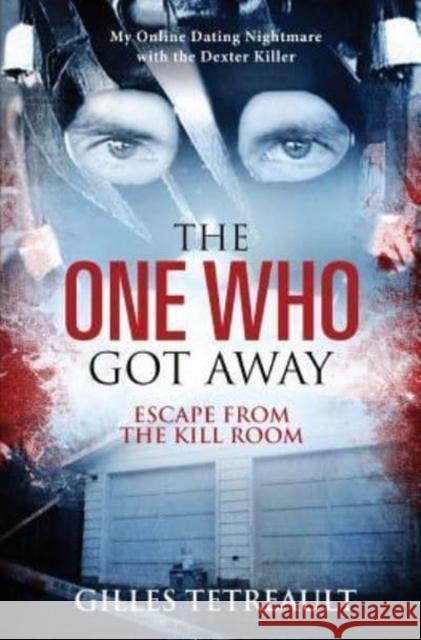 The One Who Got Away: Escape from the Kill Room Gilles Tetreault 9781539347736 Createspace Independent Publishing Platform