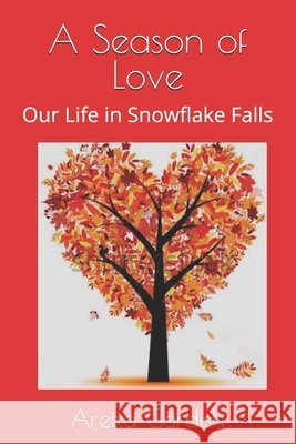 A Season of Love: Our Life in Snowflake Falls Aretta Gordish 9781539347941 Createspace Independent Publishing Platform
