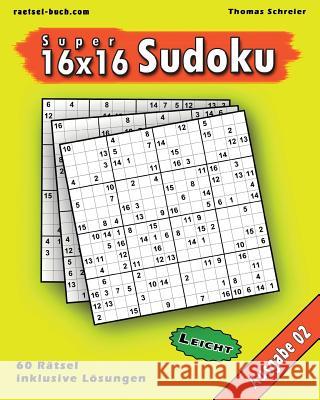 Leichte 16x16 Super-Sudoku Ausgabe 02: Leichte 16x16 Sudoku mit Zahlen und Lösungen Schreier, Thomas 9781539349082 Createspace Independent Publishing Platform