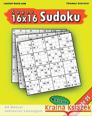 Leichte 16x16 Super-Sudoku Ausgabe 05: Leichte 16x16 Sudoku mit Zahlen und Lösungen Schreier, Thomas 9781539349112 Createspace Independent Publishing Platform