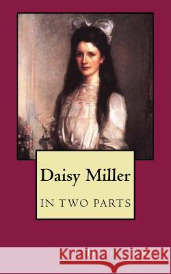 Daisy Miller: In Two Parts Henry James 9781539350453 Createspace Independent Publishing Platform