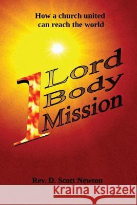 One Lord, One Body, One Mission: How a Church United can reach the world Newton, D. Scott 9781539350859