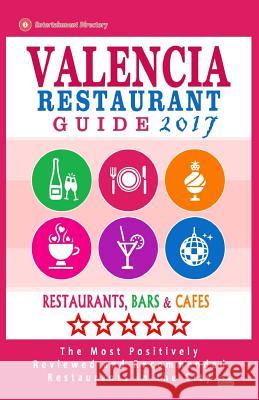 Valencia Restaurant Guide 2017: Best Rated Restaurants in Valencia, Spain - 500 Restaurants, Bars and Cafés recommended for Visitors, 2017 McNaught, Richard F. 9781539351146