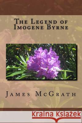 The Legend of Imogene Byrne MR James McGrath 9781539351207 Createspace Independent Publishing Platform