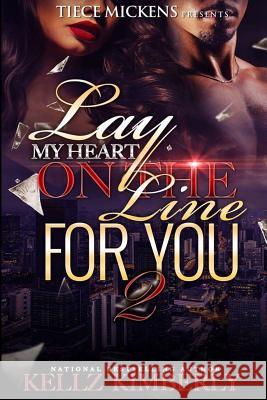 Lay My Heart on The Line For You 2 Kimbeerly, Kellz 9781539351658 Createspace Independent Publishing Platform