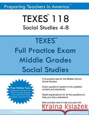 TEXES 118 Social Studies 4-8: TEXES 118 Exam Study Guide America, Preparing Teachers in 9781539352006 Createspace Independent Publishing Platform