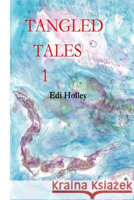 Tangled Tales 1 Edi Holley 9781539353003 Createspace Independent Publishing Platform