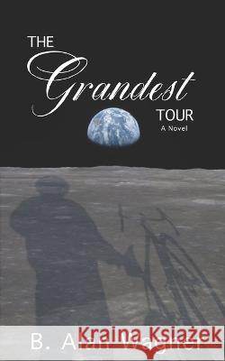 The Grandest Tour B Alan Wagner   9781539353645