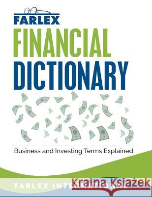 The Farlex Financial Dictionary: Business and Investing Terms Explained Farlex International 9781539354239