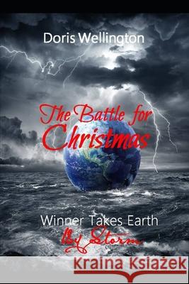 The Battle for Christmas: Winner Takes Earth Doris J. Wellington 9781539354635 Createspace Independent Publishing Platform
