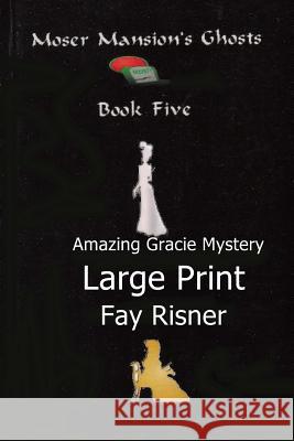 Moser Mansion Ghosts: Amazing Gracie Mystery Fay Risner 9781539354673