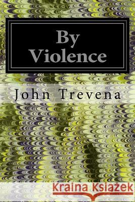 By Violence John Trevena 9781539356103 Createspace Independent Publishing Platform