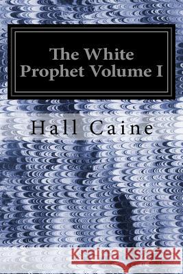 The White Prophet Volume I Hall Caine R. Caton Woodville 9781539356165 Createspace Independent Publishing Platform