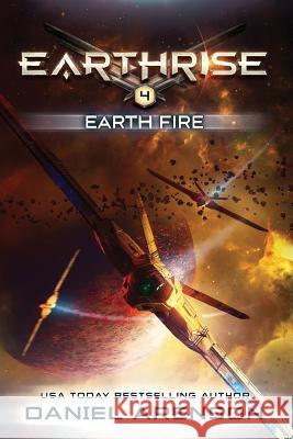 Earth Fire: Earthrise Book 4 Daniel Arenson 9781539357926