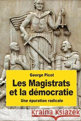 Les Magistrats et la démocratie: Une épuration radicale Picot, George 9781539358886 Createspace Independent Publishing Platform