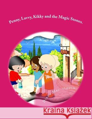 Penny, Lavvy, Kikky and the Magic Stones. Diana Mac Omolo Lavinia Jolie Rath 9781539360483