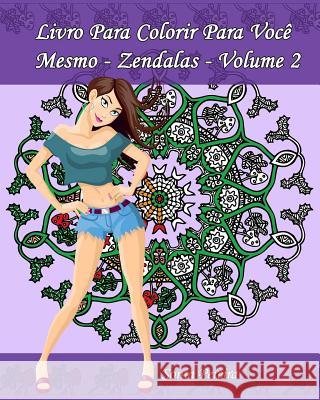 Livro Para Colorir Para Você Mesmo - Zendalas - Volume 2: Zendalas: Mandalas, Doodles e Tangles Apsara, Edicoes 9781539361930 Createspace Independent Publishing Platform