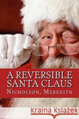 A Reversible Santa Claus Nicholson Meredith Hollibooks 9781539362913 Createspace Independent Publishing Platform