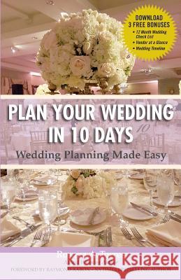 Plan Your Wedding in 10 Days: Wedding Planning Made Easy Rosana Torres 9781539363408