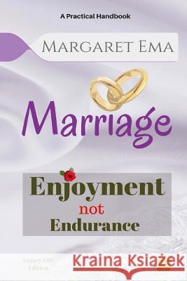 Marriage - Enjoyment not Endurance Ema, Margaret 9781539364184 Createspace Independent Publishing Platform