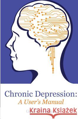 Chronic Depression: A User's Manual Gabriel Reisinger 9781539364887