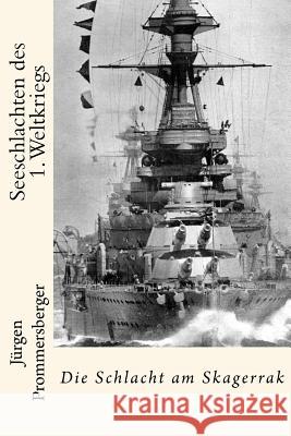 Seeschlachten des 1. Weltkriegs: Die Schlacht am Skagerrak Prommersberger, Jurgen 9781539365662 Createspace Independent Publishing Platform