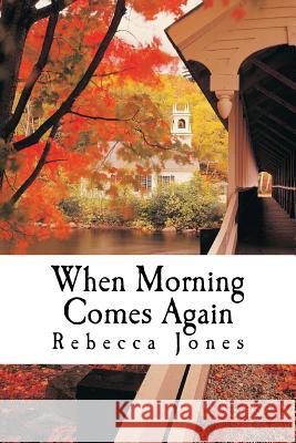 When Morning Comes Again Rebecca Griffin Jones 9781539366300
